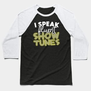 I Speak Fluent Show Tunes Baseball T-Shirt